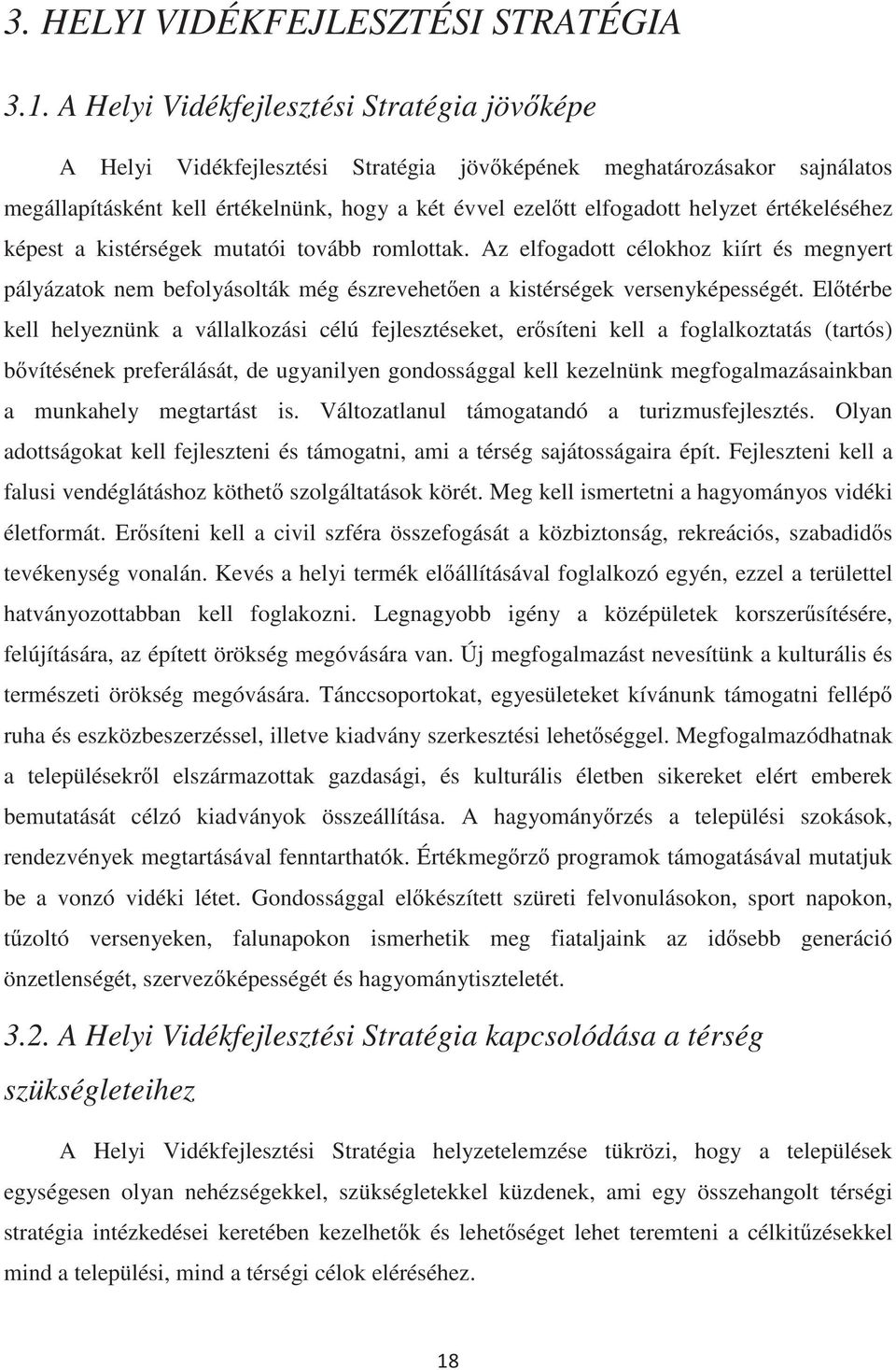 értékeléséhez képest a kistérségek mutatói tovább romlottak. Az elfogadott célokhoz kiírt és megnyert pályázatok nem befolyásolták még észreveheten a kistérségek versenyképességét.