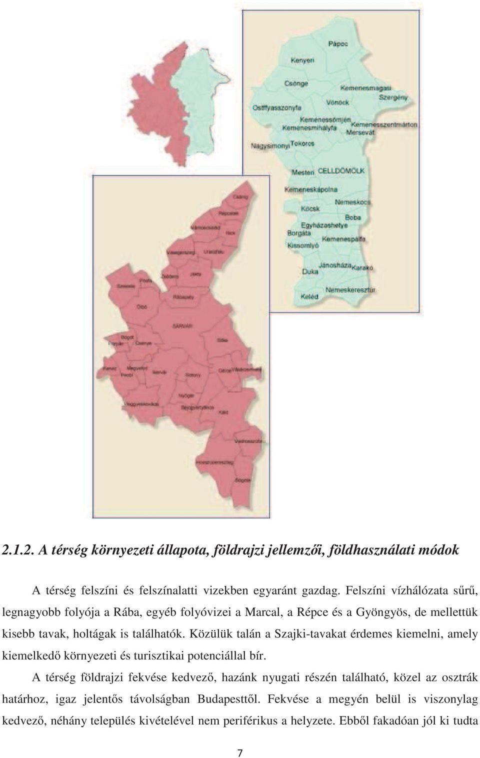 Közülük talán a Szajki-tavakat érdemes kiemelni, amely kiemelked környezeti és turisztikai potenciállal bír.