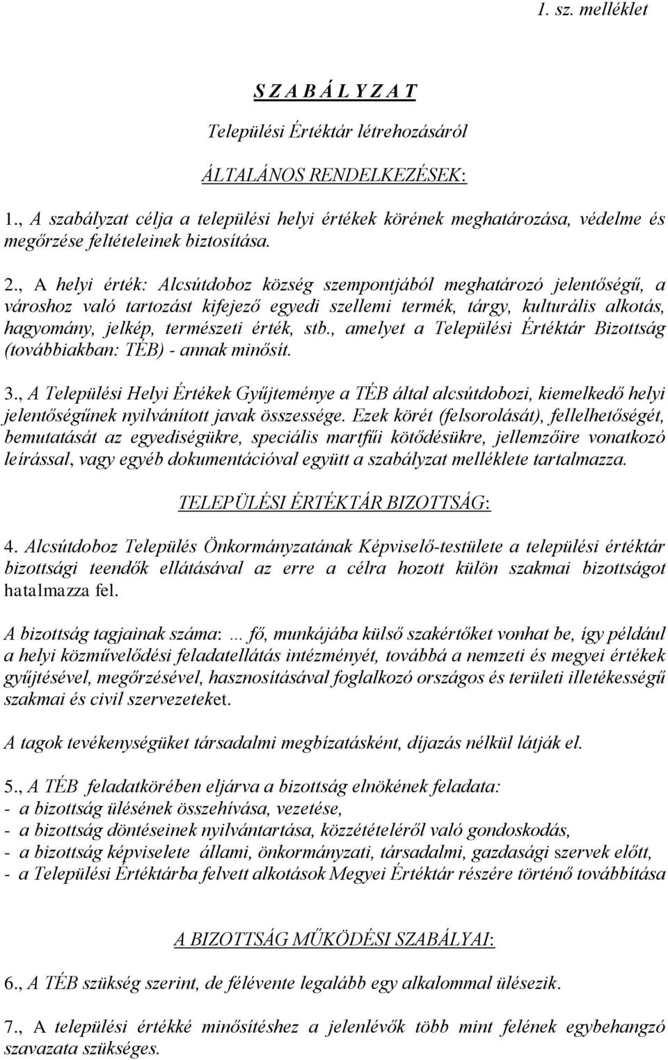 , A helyi érték: Alcsútdoboz község szempontjából meghatározó jelentőségű, a városhoz való tartozást kifejező egyedi szellemi termék, tárgy, kulturális alkotás, hagyomány, jelkép, természeti érték,