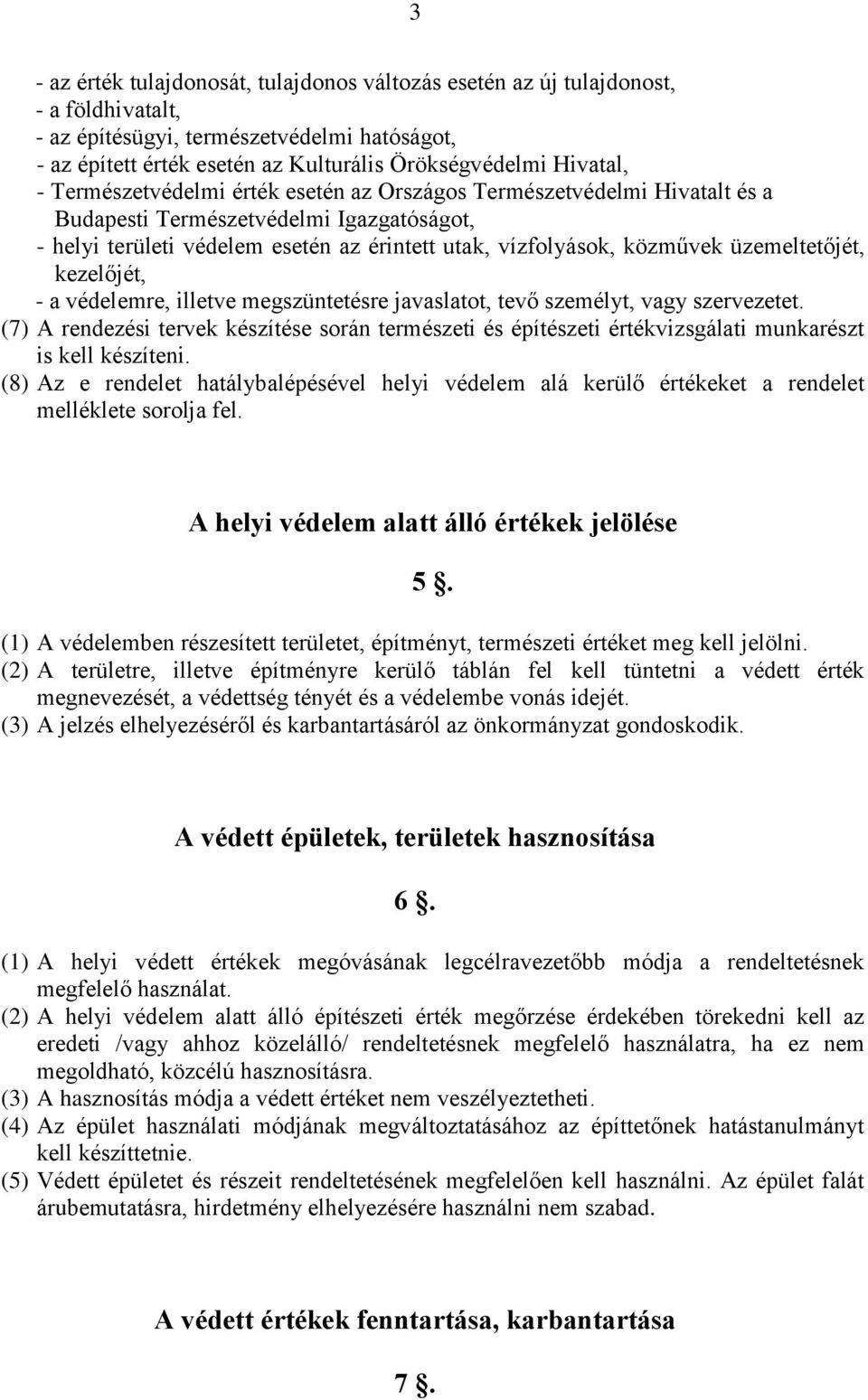 üzemeltetőjét, kezelőjét, - a védelemre, illetve megszüntetésre javaslatot, tevő személyt, vagy szervezetet.