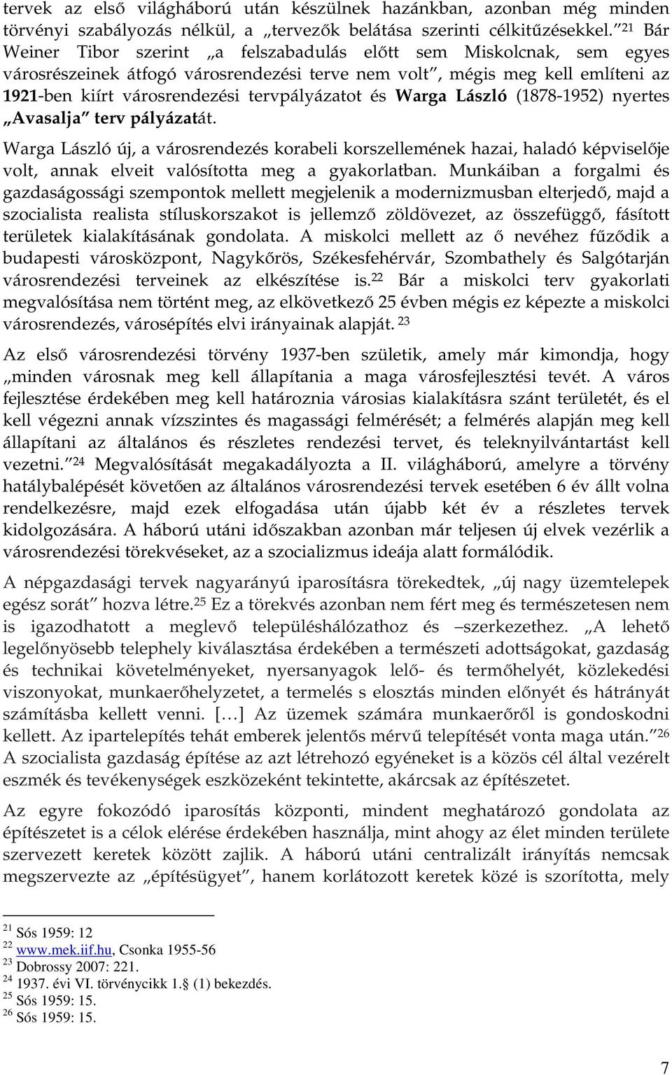 tervpályázatot és Warga László (1878-1952) nyertes Avasalja terv pályázatát.