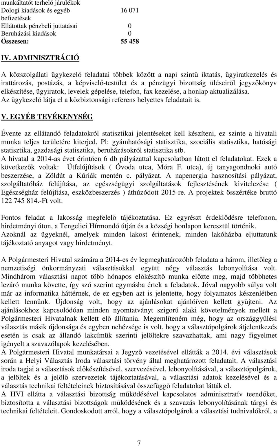 elkészítése, ügyiratok, levelek gépelése, telefon, fax kezelése, a honlap aktualizálása. Az ügykezelı látja el a közbiztonsági referens helyettes feladatait is. V.