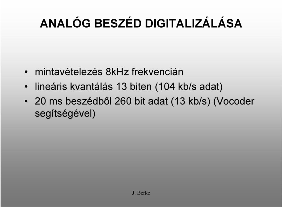 kvantálás 13 biten (104 kb/s adat) 20 ms