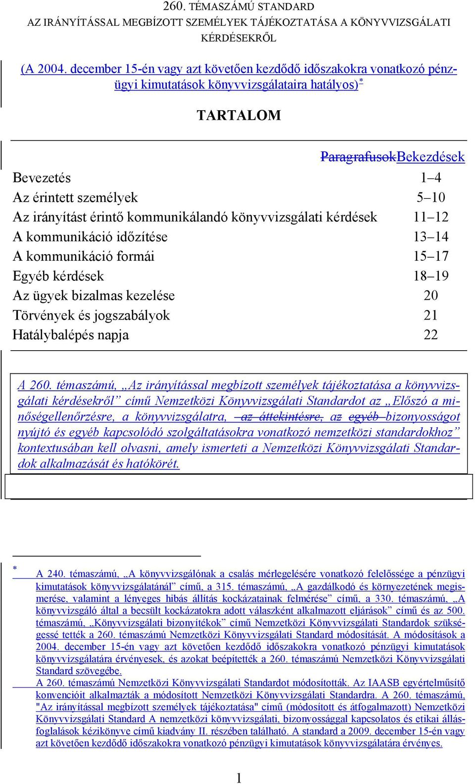 érintő kommunikálandó könyvvizsgálati kérdések 11 12 A kommunikáció időzítése 13 14 A kommunikáció formái 15 17 Egyéb kérdések 18 19 Az ügyek bizalmas kezelése 20 Törvények és jogszabályok 21