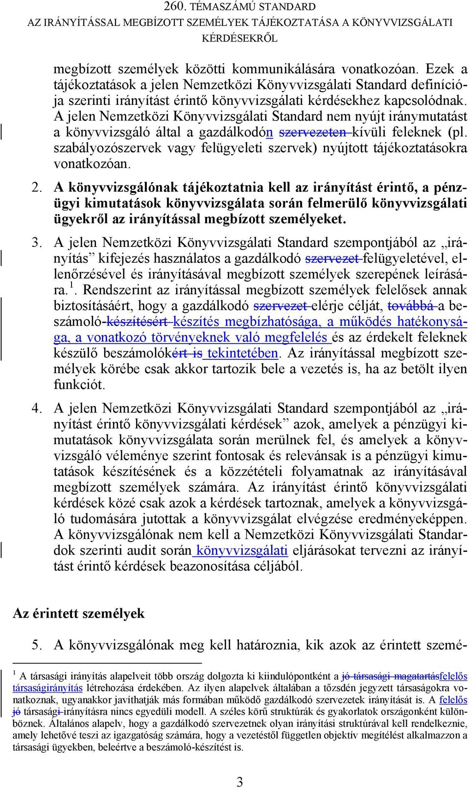 A jelen Nemzetközi Könyvvizsgálati Standard nem nyújt iránymutatást a könyvvizsgáló által a gazdálkodón szervezeten kívüli feleknek (pl.