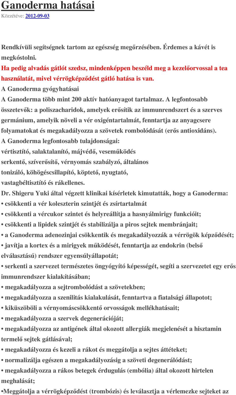 A Ganoderma gyógyhatásai A Ganoderma több mint 200 aktív hatóanyagot tartalmaz.