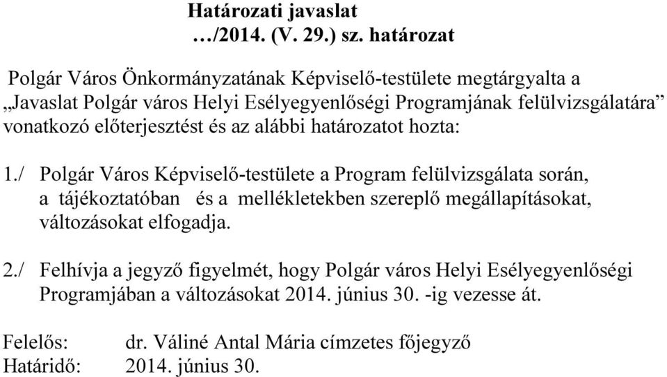vonatkozó előterjesztést és az alábbi határozatot hozta: 1.