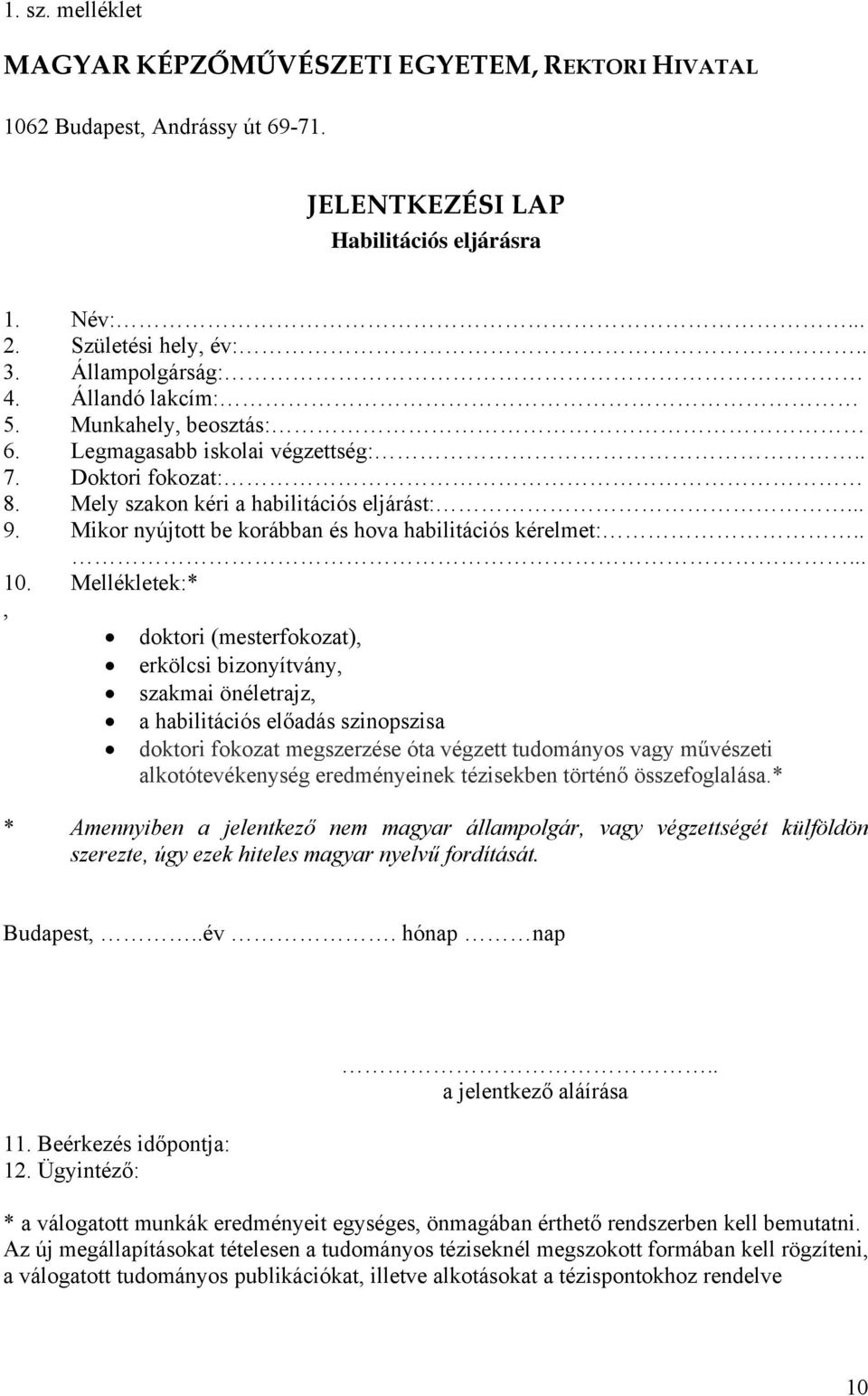 Mikor nyújtott be korábban és hova habilitációs kérelmet:..... 10.