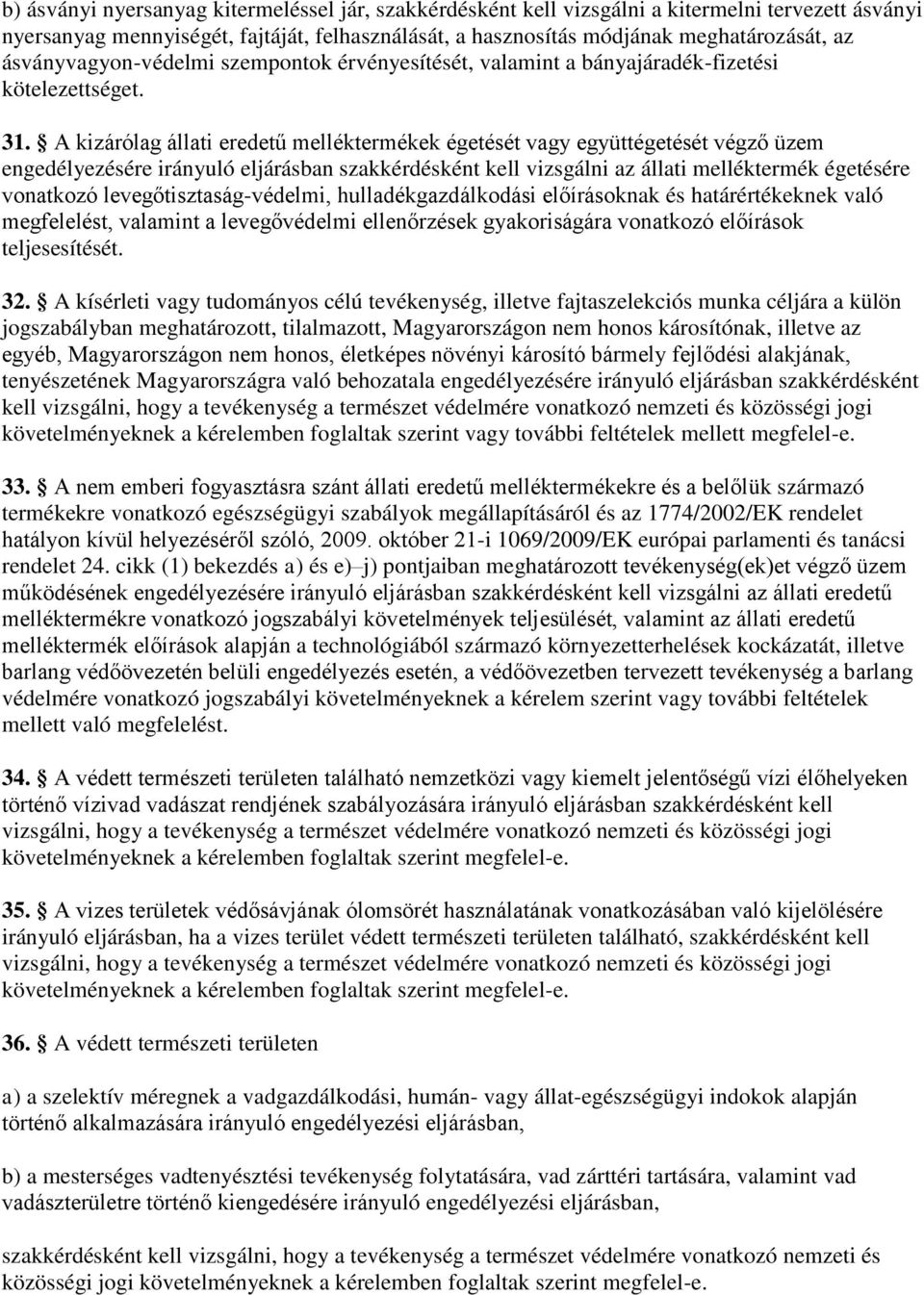 A kizárólag állati eredetű melléktermékek égetését vagy együttégetését végző üzem engedélyezésére irányuló eljárásban szakkérdésként kell vizsgálni az állati melléktermék égetésére vonatkozó