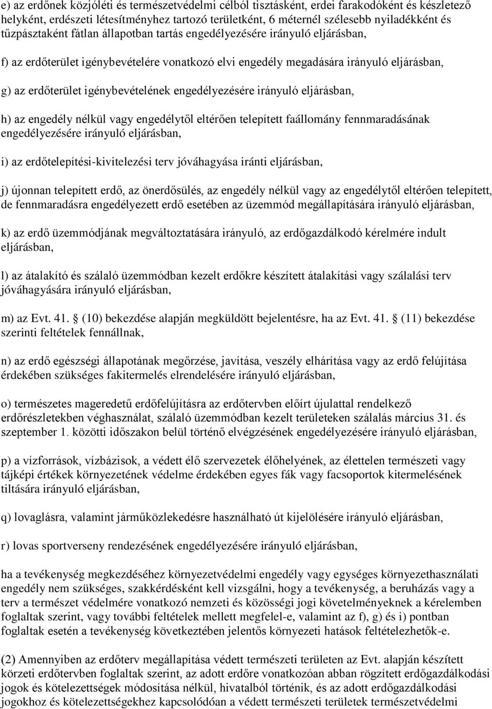 igénybevételének engedélyezésére irányuló eljárásban, h) az engedély nélkül vagy engedélytől eltérően telepített faállomány fennmaradásának engedélyezésére irányuló eljárásban, i) az