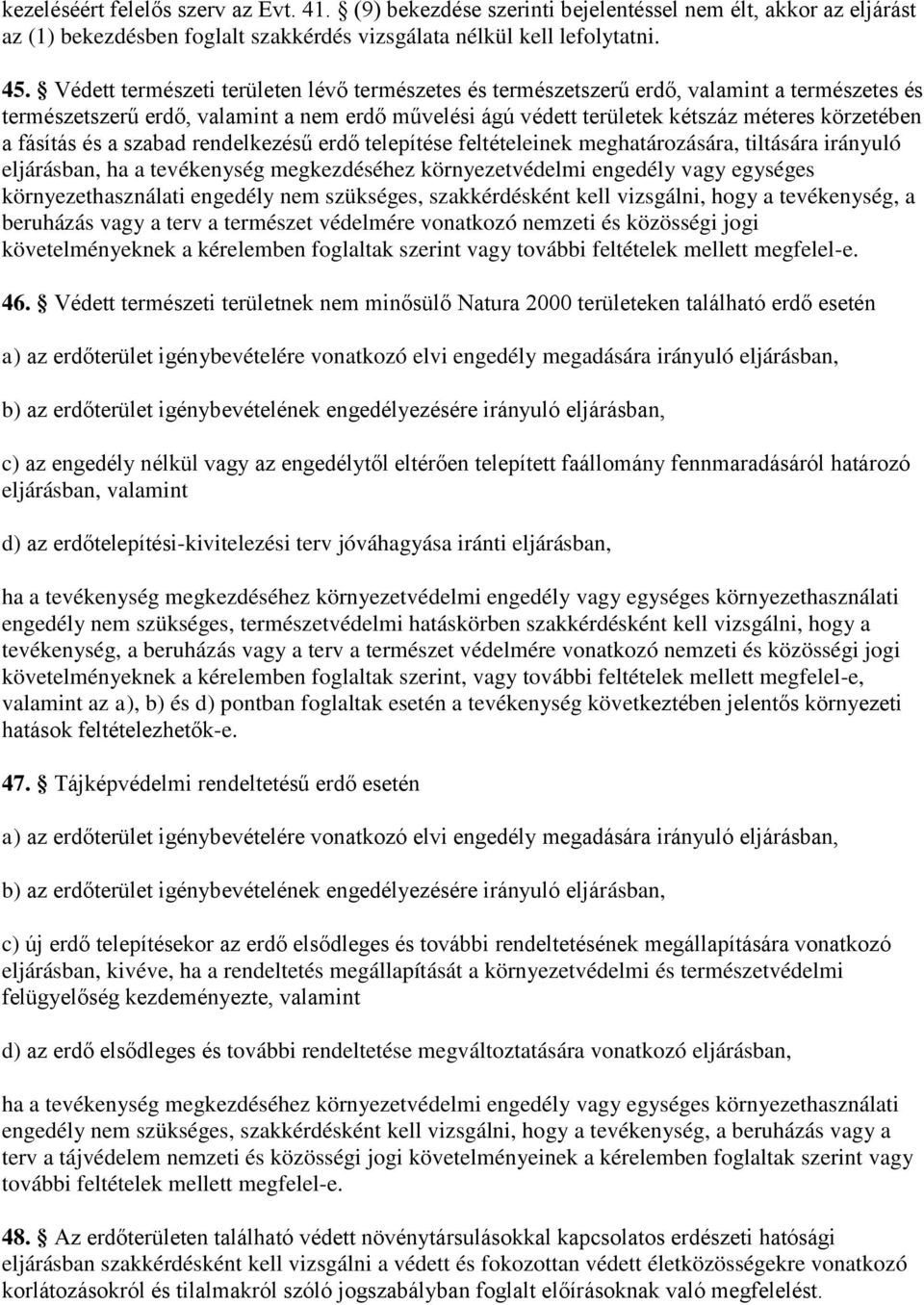 fásítás és a szabad rendelkezésű erdő telepítése feltételeinek meghatározására, tiltására irányuló eljárásban, ha a tevékenység megkezdéséhez környezetvédelmi engedély vagy egységes