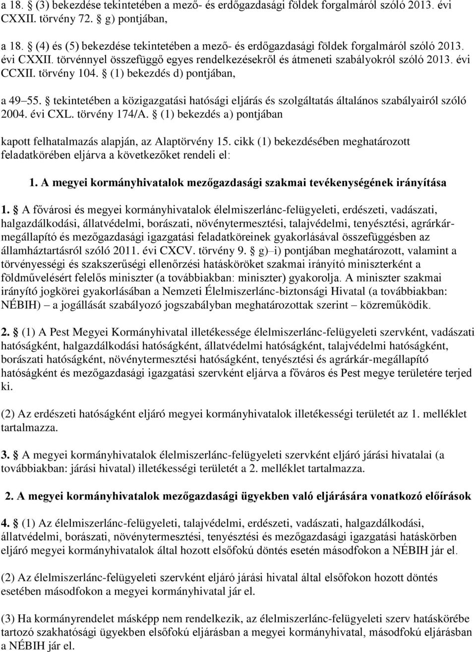 törvény 104. (1) bekezdés d) pontjában, a 49 55. tekintetében a közigazgatási hatósági eljárás és szolgáltatás általános szabályairól szóló 2004. évi CXL. törvény 174/A.