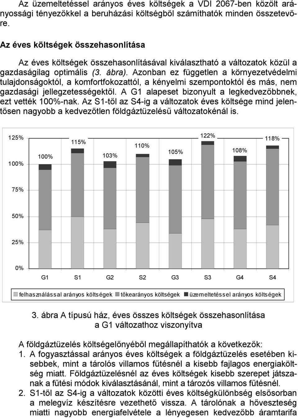 Azonban ez független a környezetvédelmi tulajdonságoktól, a komfortfokozattól, a kényelmi szempontoktól és más, nem gazdasági jellegzetességektől.