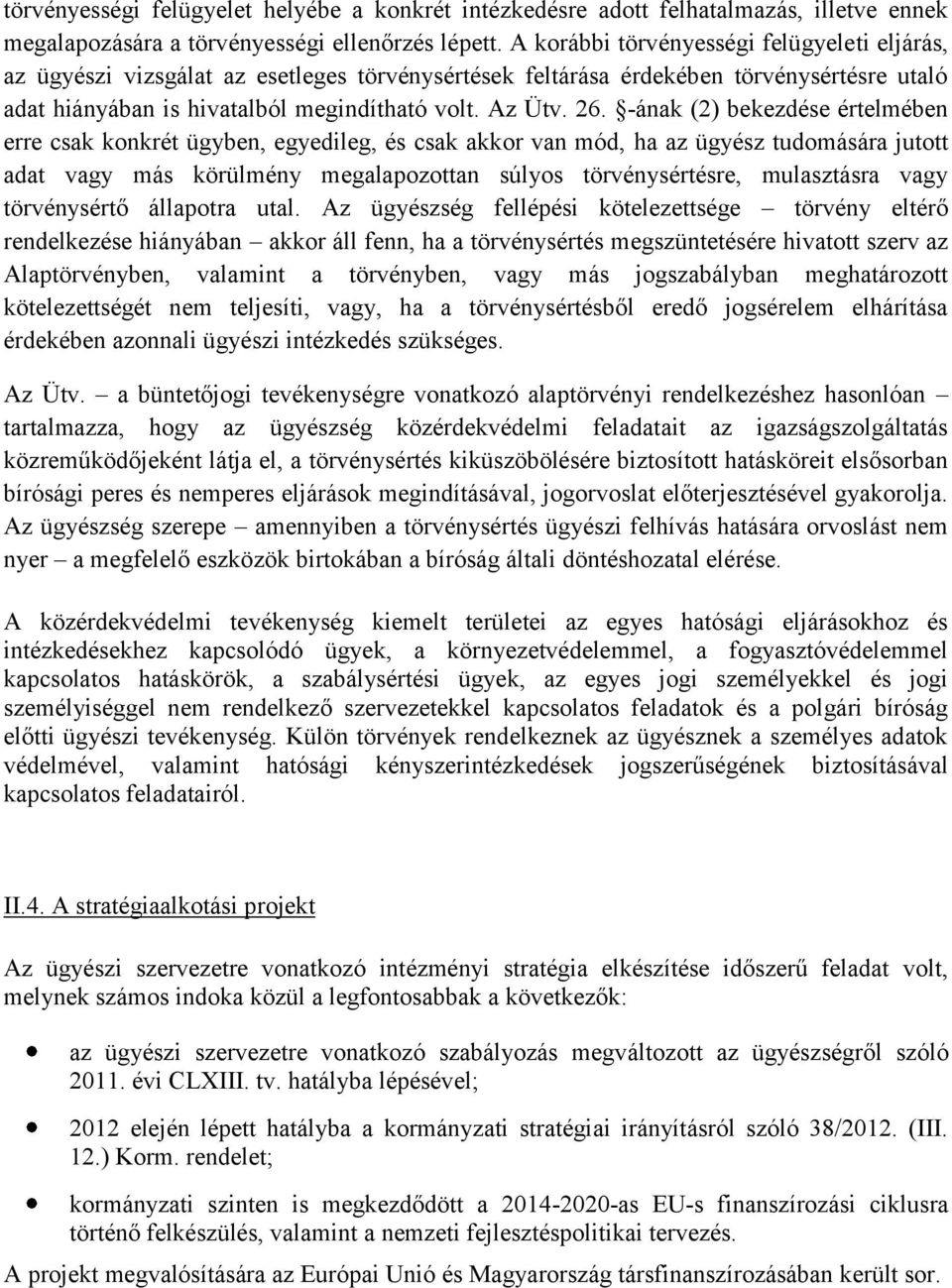 -ának (2) bekezdése értelmében erre csak konkrét ügyben, egyedileg, és csak akkor van mód, ha az ügyész tudomására jutott adat vagy más körülmény megalapozottan súlyos törvénysértésre, mulasztásra