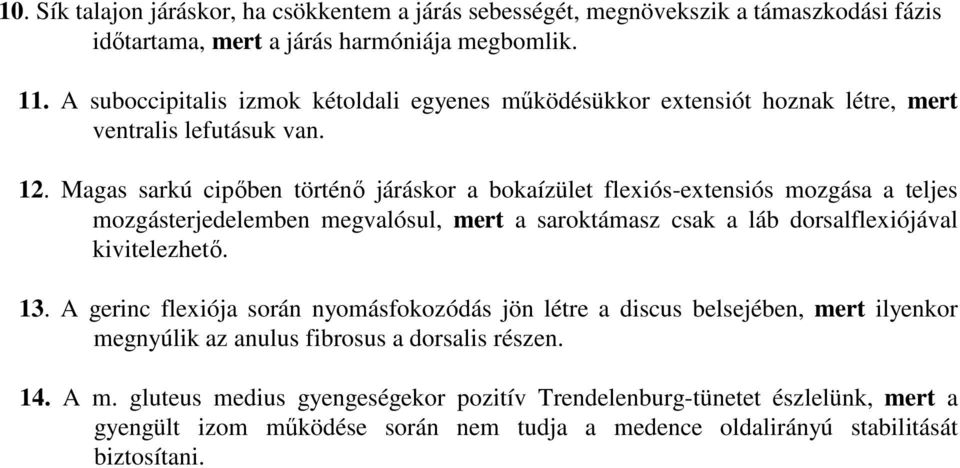 Magas sarkú cipőben történő járáskor a bokaízület flexiós-extensiós mozgása a teljes mozgásterjedelemben megvalósul, mert a saroktámasz csak a láb dorsalflexiójával kivitelezhető. 13.