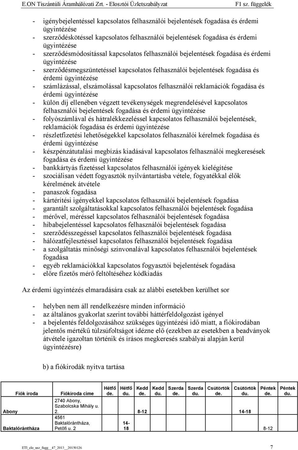 szerződésmódosítással kapcsolatos felhasználói bejelentések fogadása és érdemi ügyintézése - szerződésmegszüntetéssel kapcsolatos felhasználói bejelentések fogadása és érdemi ügyintézése -