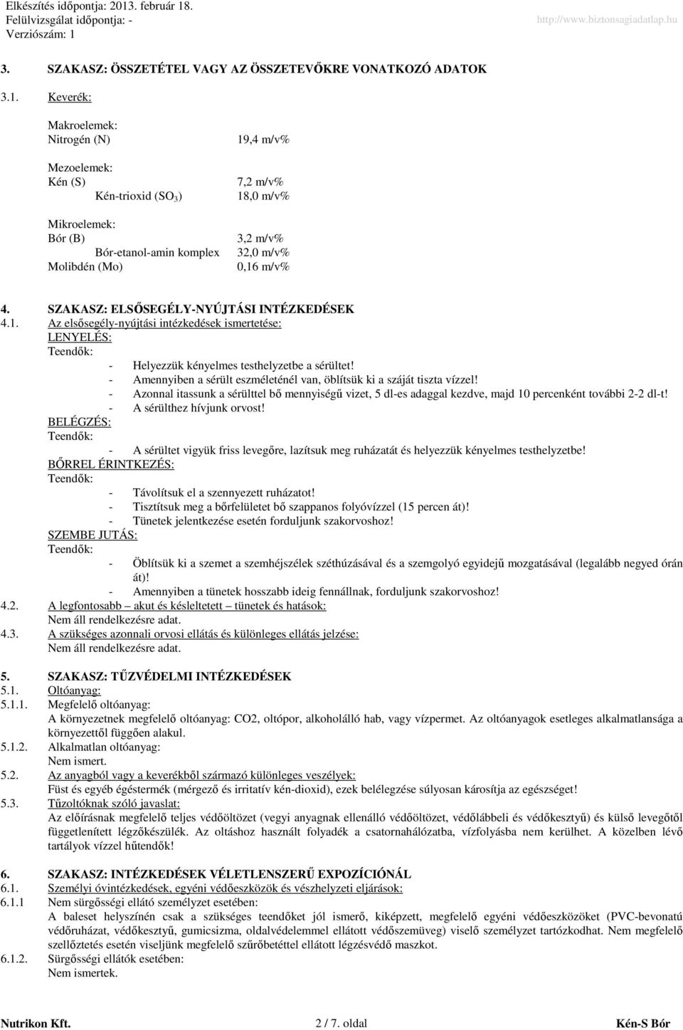 SZAKASZ: ELSİSEGÉLYNYÚJTÁSI INTÉZKEDÉSEK 4.1. Az elsısegélynyújtási intézkedések ismertetése: LENYELÉS: Helyezzük kényelmes testhelyzetbe a sérültet!