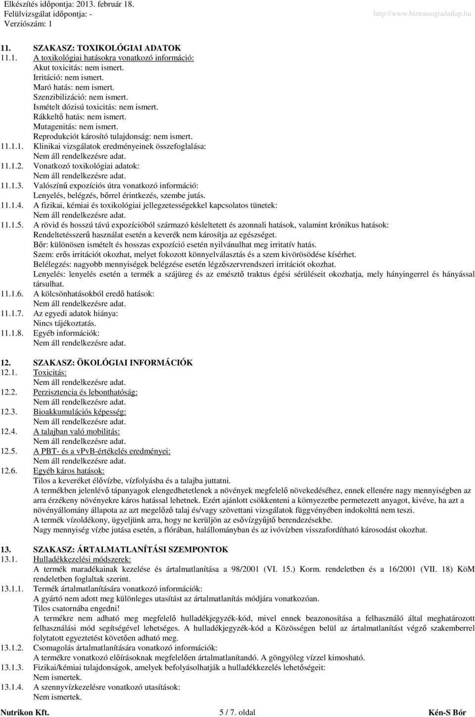 1.2. Vonatkozó toxikológiai adatok: 11.1.3. Valószínő expozíciós útra vonatkozó információ: Lenyelés, belégzés, bırrel érintkezés, szembe jutás. 11.1.4.
