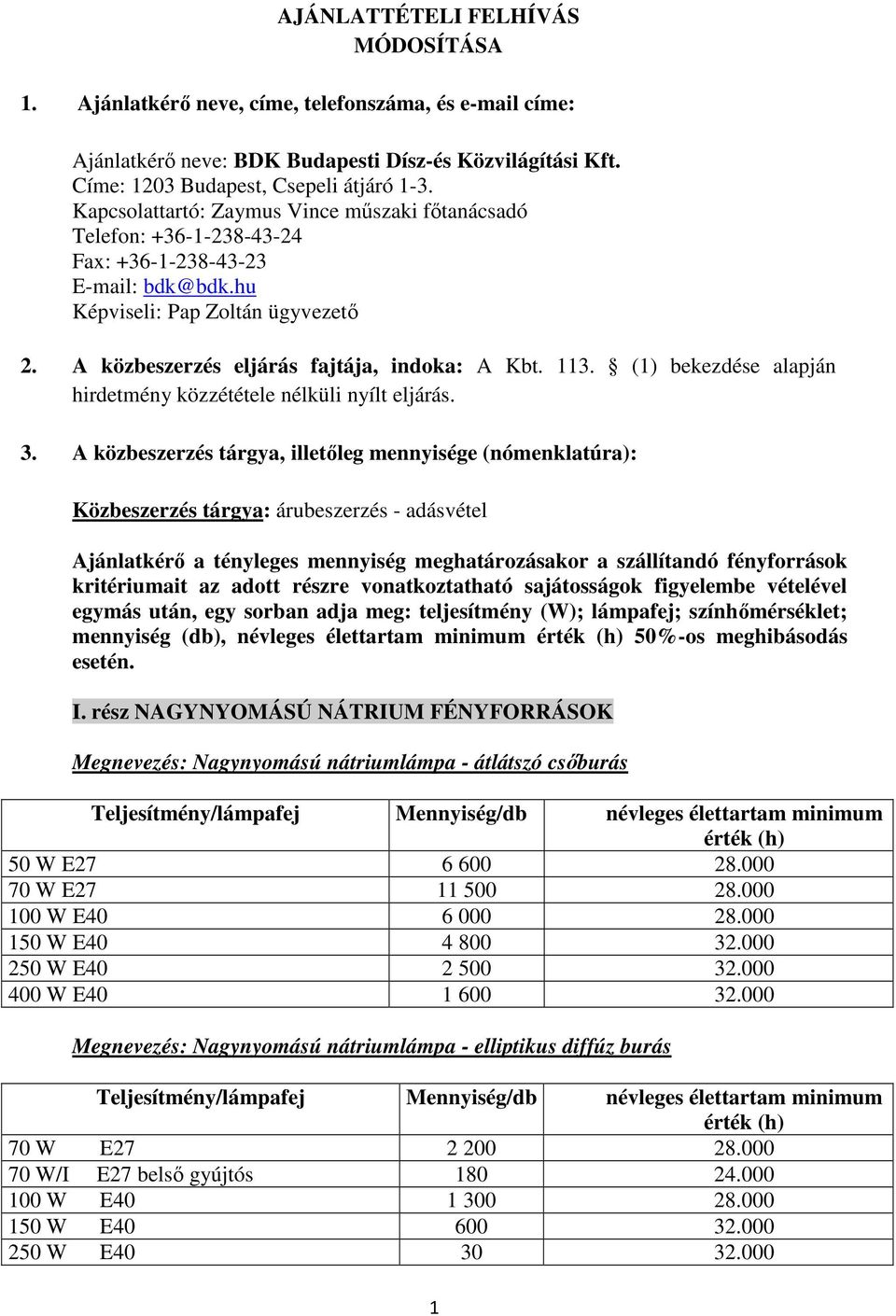 (1) bekezdése alapján hirdetmény közzététele nélküli nyílt eljárás. 3.