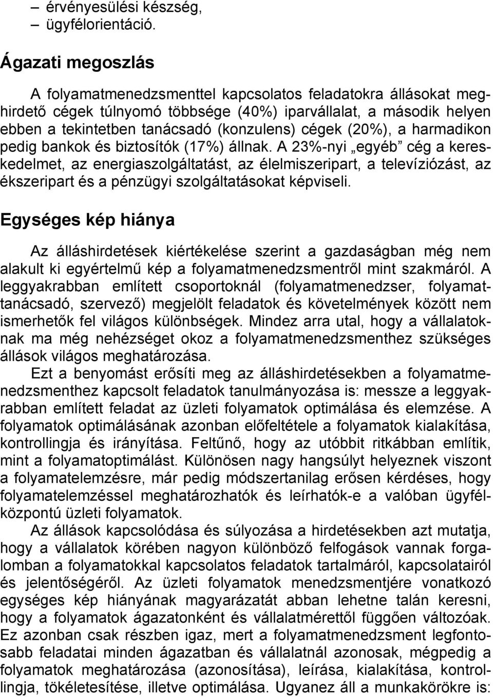 (20%), a harmadikon pedig bankok és biztosítók (17%) állnak.