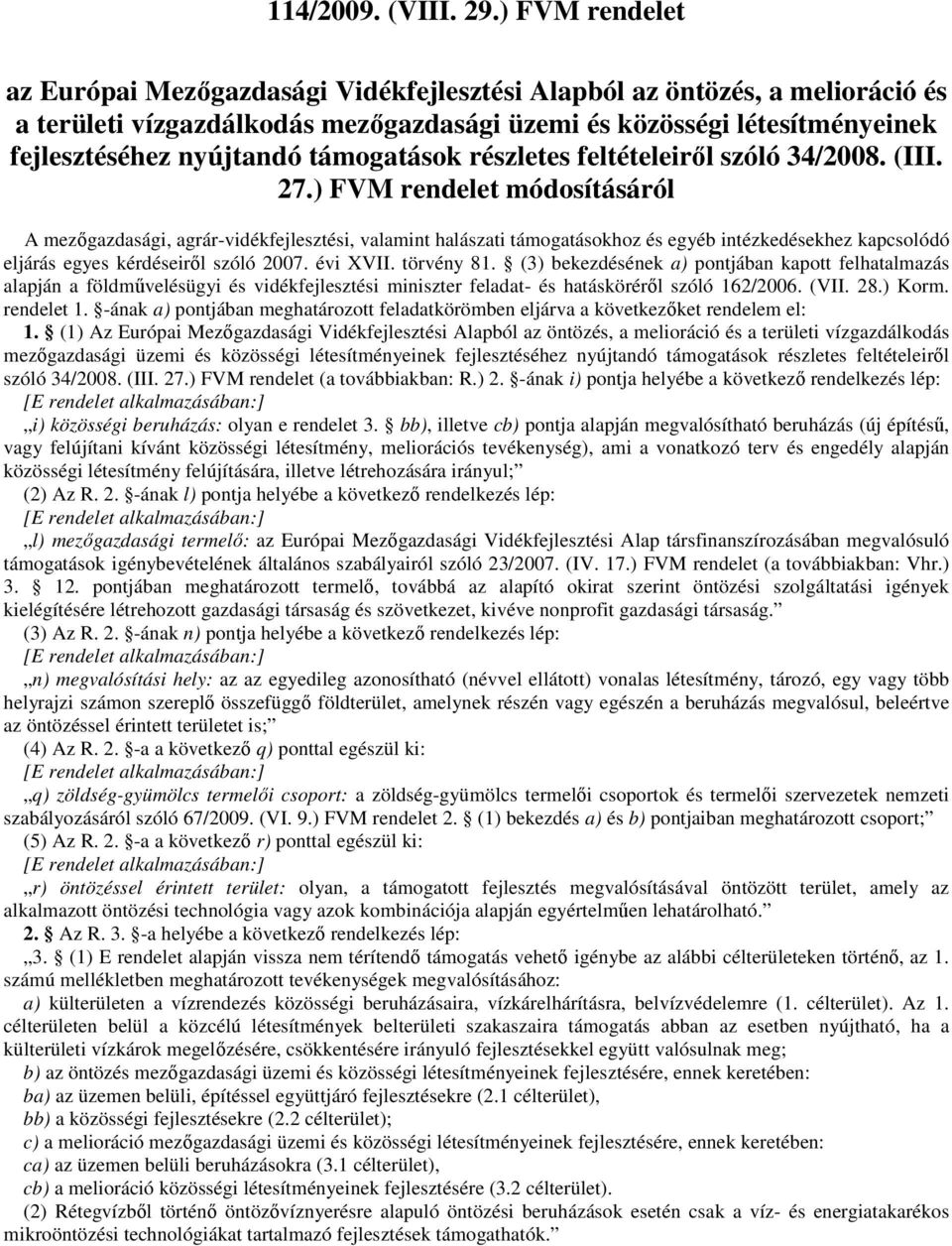 támogatások részletes feltételeirıl szóló 34/2008. (III. 27.