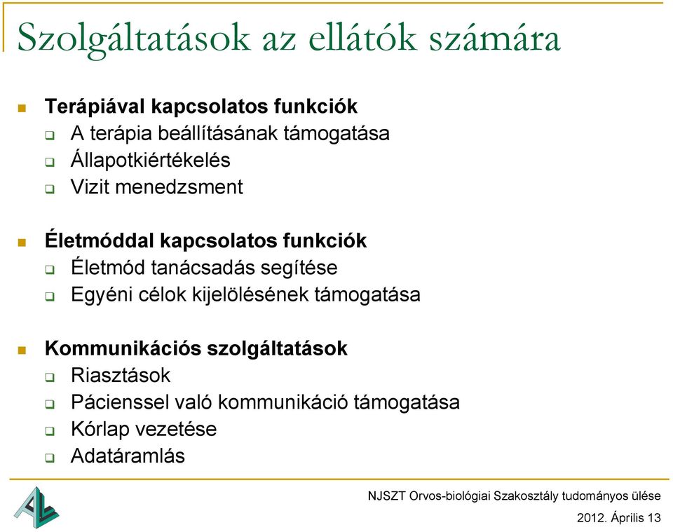 funkciók Életmód tanácsadás segítése Egyéni célok kijelölésének támogatása