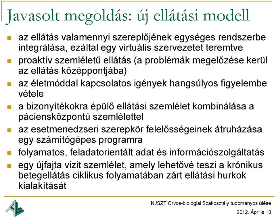 ellátási szemlélet kombinálása a páciensközpontú szemlélettel az esetmenedzseri szerepkör felelősségeinek átruházása egy számítógépes programra folyamatos,