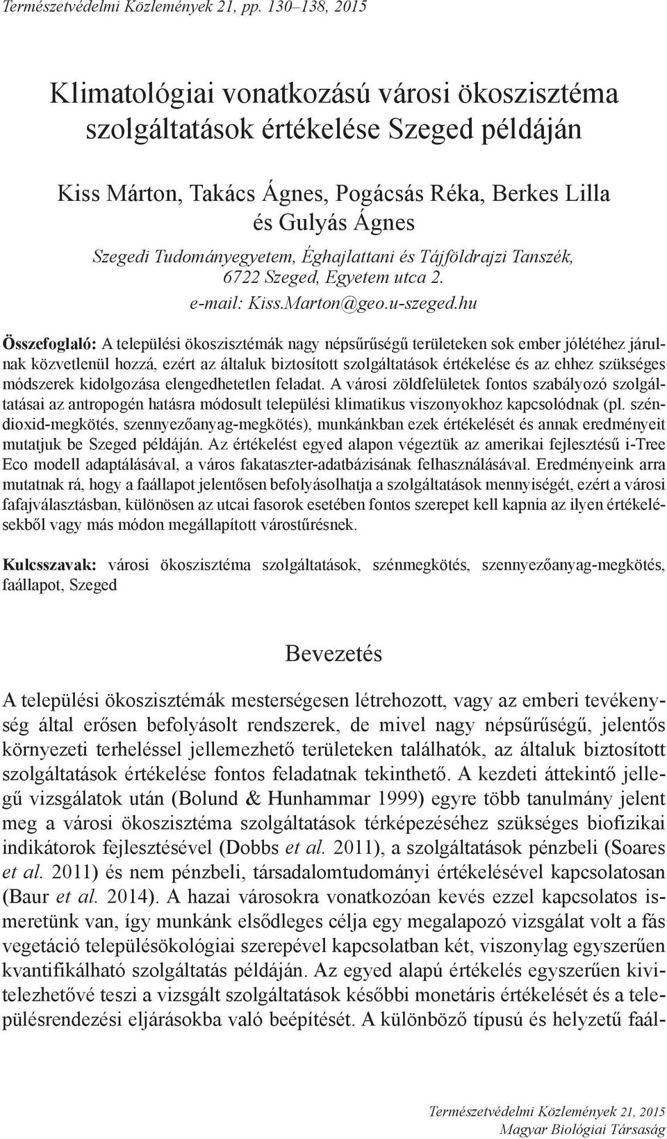 Éghajlattani és Tájföldrajzi Tanszék, 6722 Szeged, Egyetem utca 2. e-mail: Kiss.Marton@geo.u-szeged.