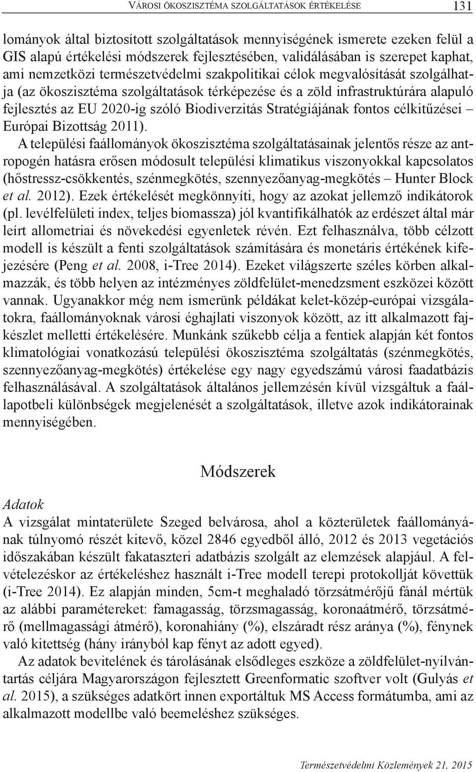 2020-ig szóló Biodiverzitás Stratégiájának fontos célkitűzései Európai Bizottság 2011).