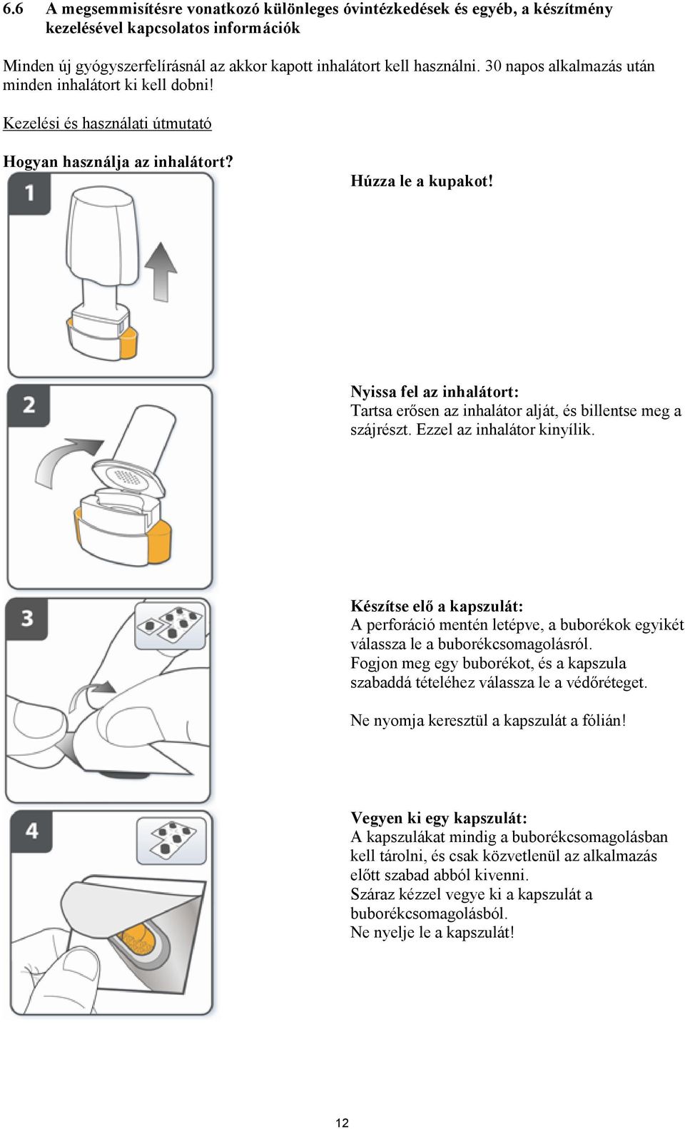 Nyissa fel az inhalátort: Tartsa erősen az inhalátor alját, és billentse meg a szájrészt. Ezzel az inhalátor kinyílik.