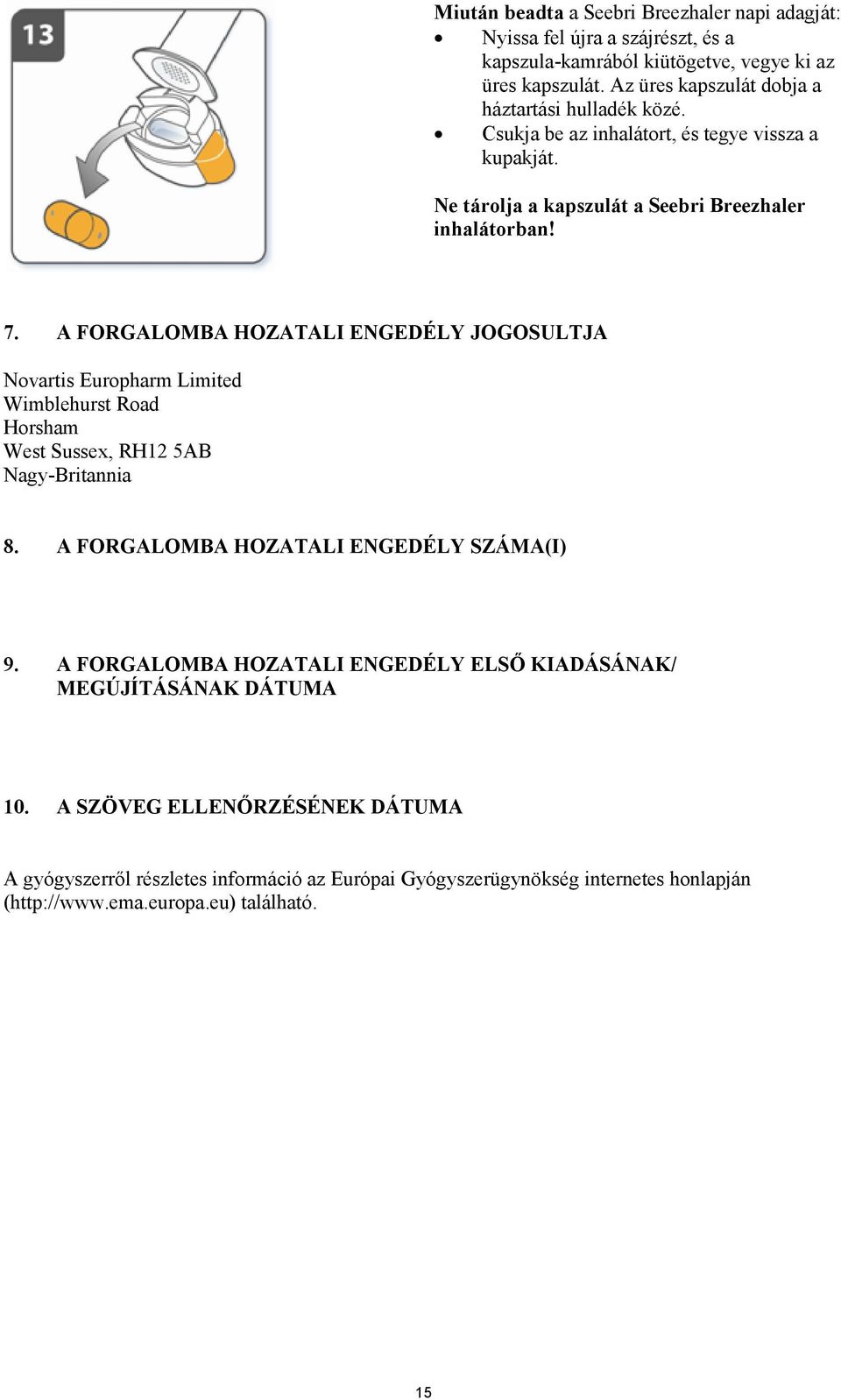 A FORGALOMBA HOZATALI ENGEDÉLY JOGOSULTJA Novartis Europharm Limited Wimblehurst Road Horsham West Sussex, RH12 5AB Nagy-Britannia 8. A FORGALOMBA HOZATALI ENGEDÉLY SZÁMA(I) 9.