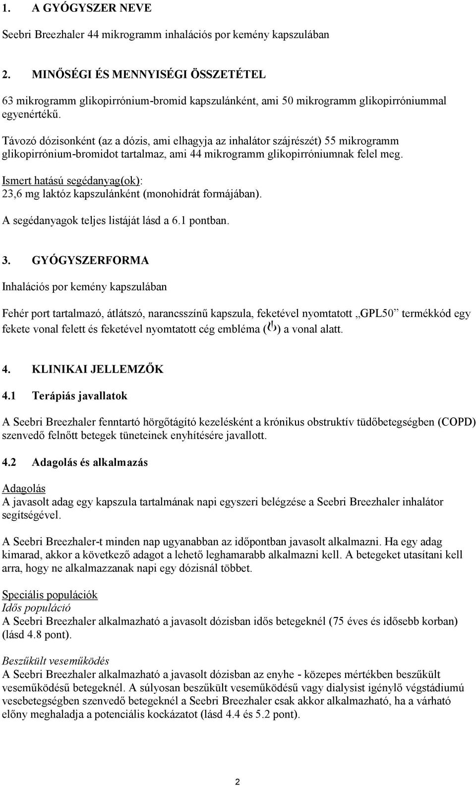 Távozó dózisonként (az a dózis, ami elhagyja az inhalátor szájrészét) 55 mikrogramm glikopirrónium-bromidot tartalmaz, ami 44 mikrogramm glikopirróniumnak felel meg.