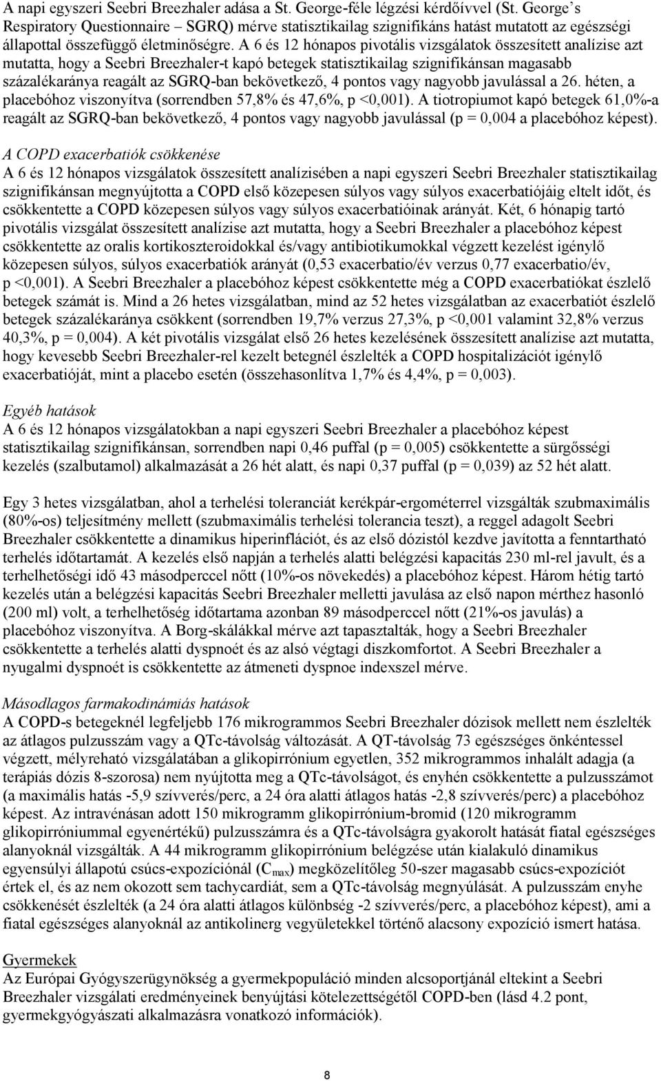 A 6 és 12 hónapos pivotális vizsgálatok összesített analízise azt mutatta, hogy a Seebri Breezhaler-t kapó betegek statisztikailag szignifikánsan magasabb százalékaránya reagált az SGRQ-ban