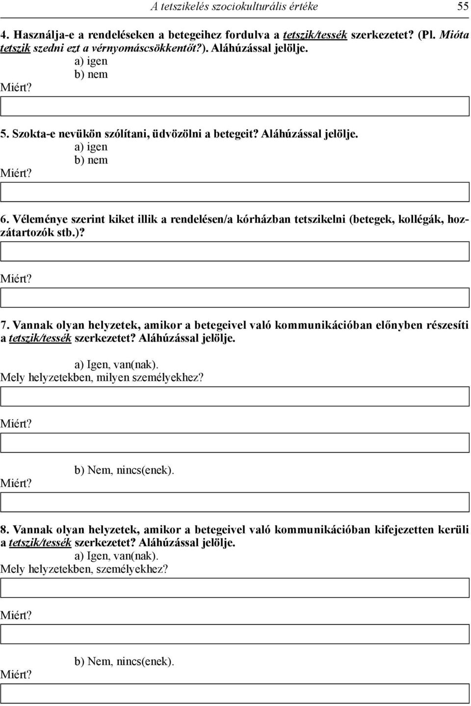 Véleménye szerint kiket illik a rendelésen/a kórházban tetszikelni (betegek, kollégák, hozzátartozók stb.)? 7.