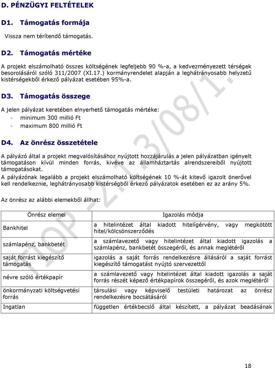 ) kormányrendelet alapján a leghátrányosabb helyzető kistérségekbıl érkezı pályázat esetében 95%-a. D3.