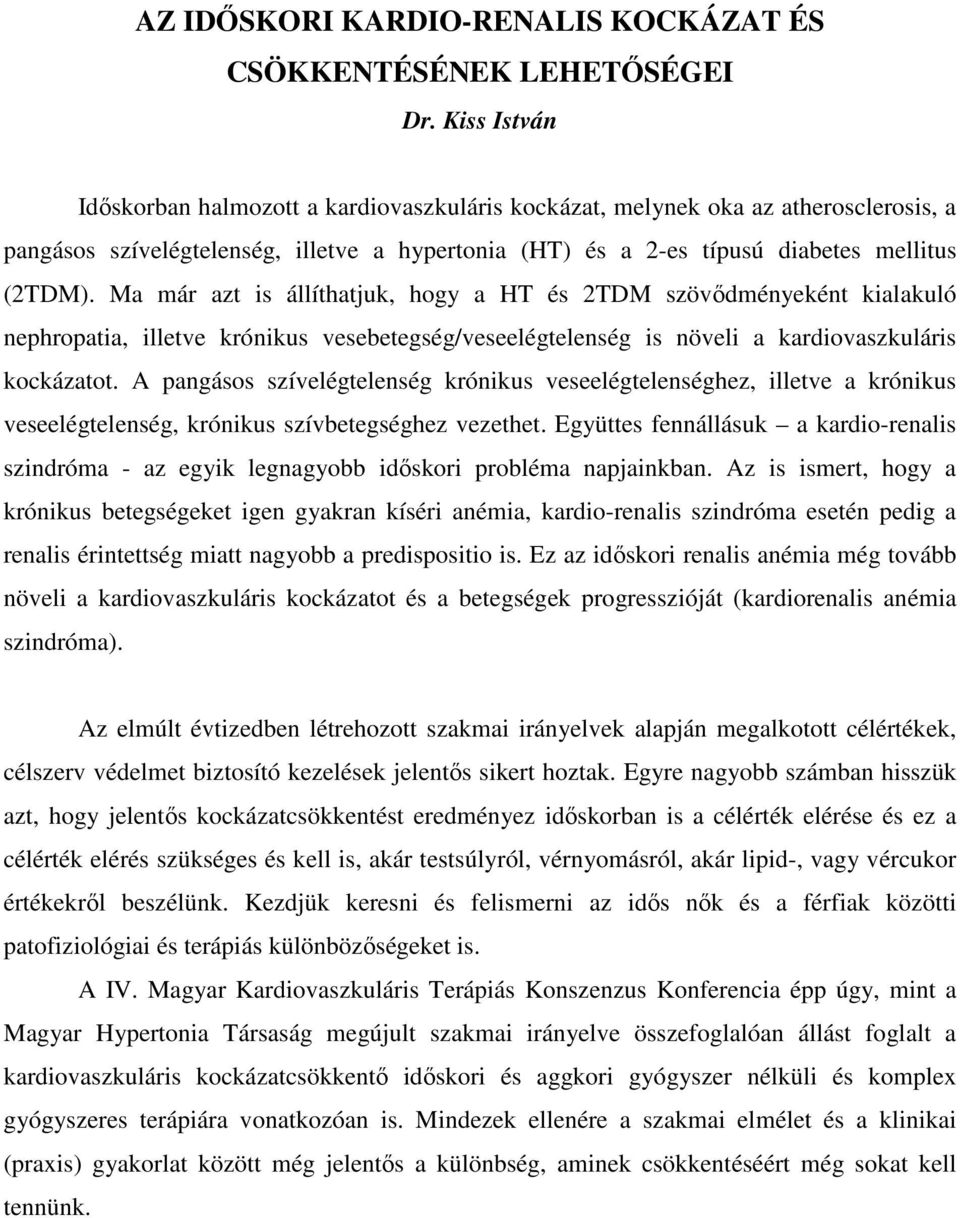 Ma már azt is állíthatjuk, hogy a HT és 2TDM szövődményeként kialakuló nephropatia, illetve krónikus vesebetegség/veseelégtelenség is növeli a kardiovaszkuláris kockázatot.