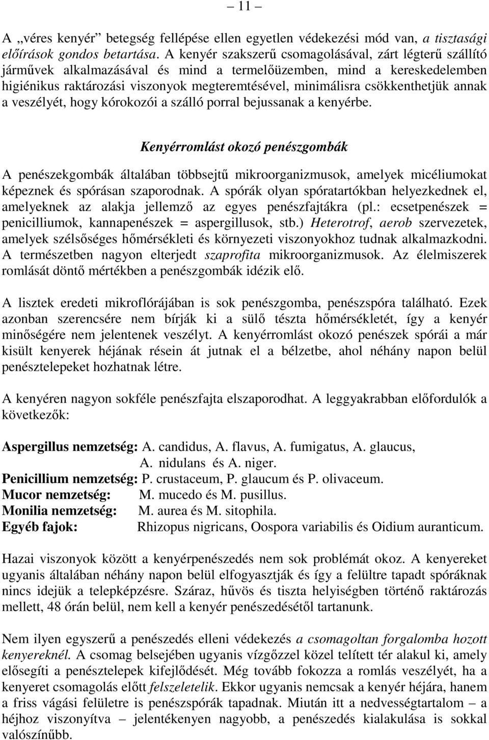 csökkenthetjük annak a veszélyét, hogy kórokozói a szálló porral bejussanak a kenyérbe.