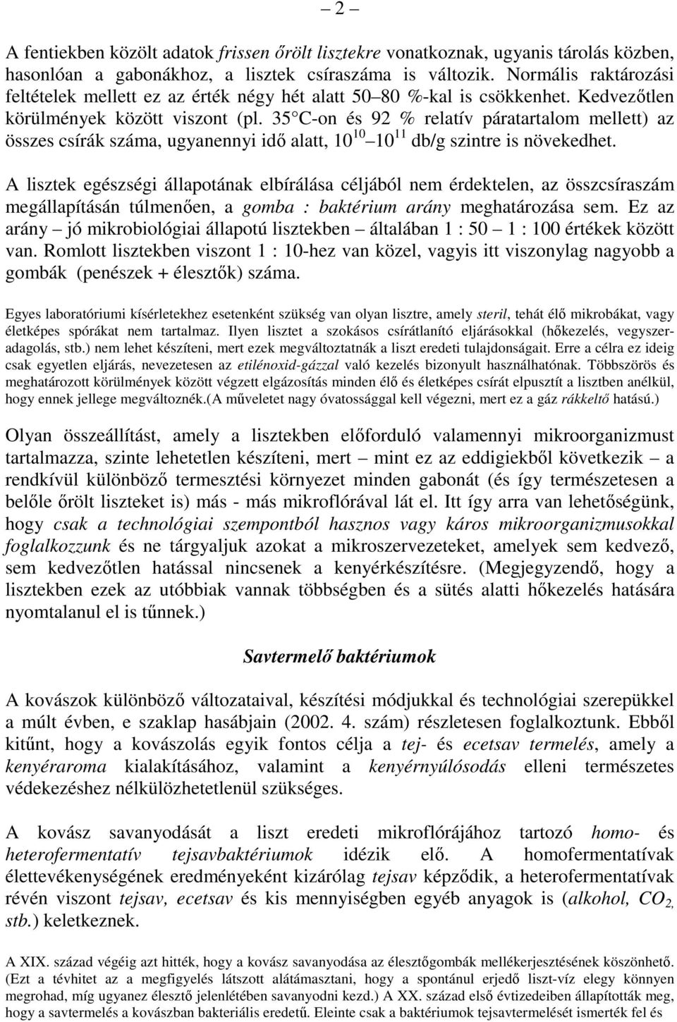 35 C-on és 92 % relatív páratartalom mellett) az összes csírák száma, ugyanennyi idı alatt, 10 10 10 11 db/g szintre is növekedhet.