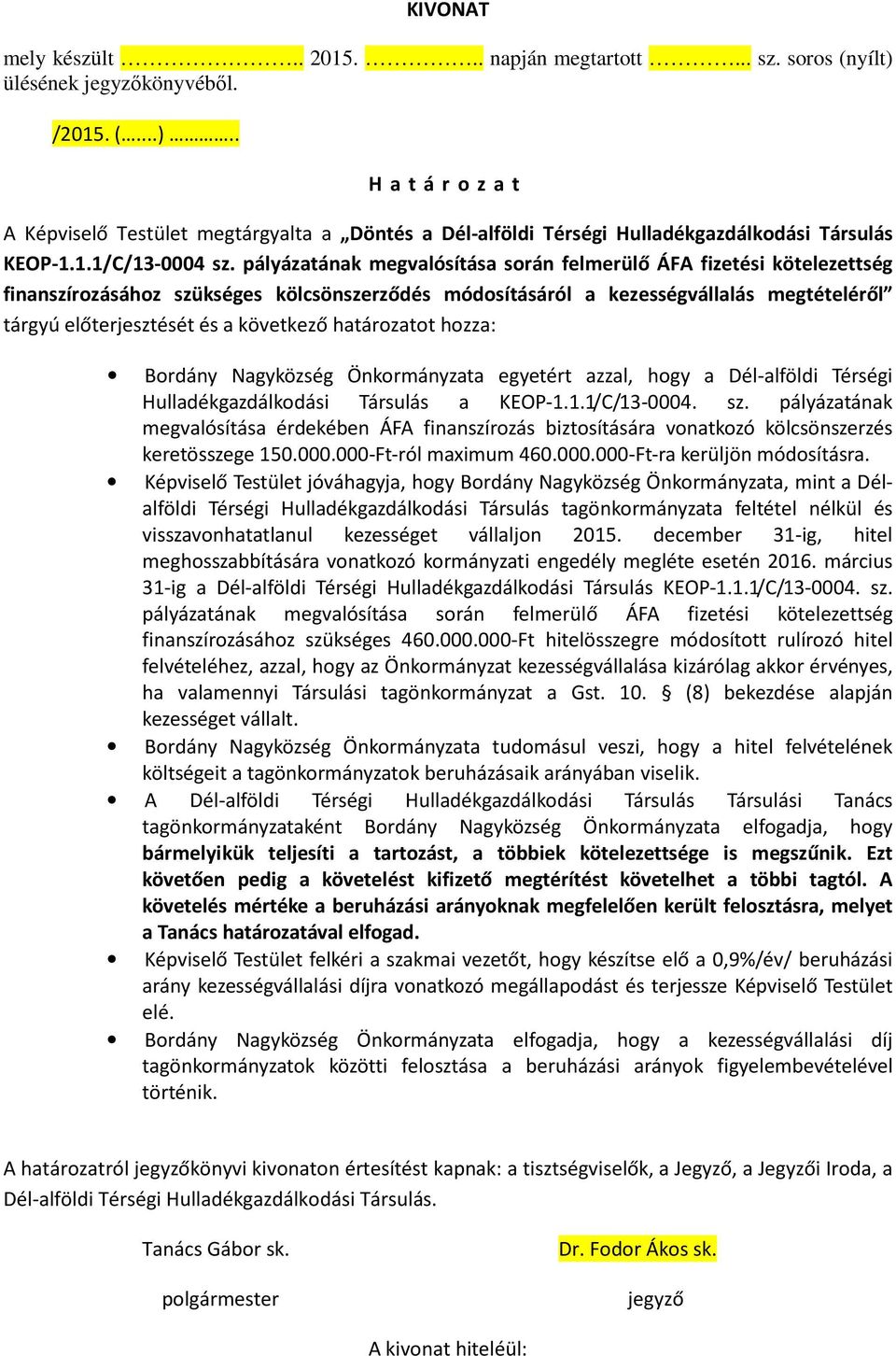 pályázatának megvalósítása során felmerülő ÁFA fizetési kötelezettség finanszírozásához szükséges kölcsönszerződés módosításáról a kezességvállalás megtételéről tárgyú előterjesztését és a következő