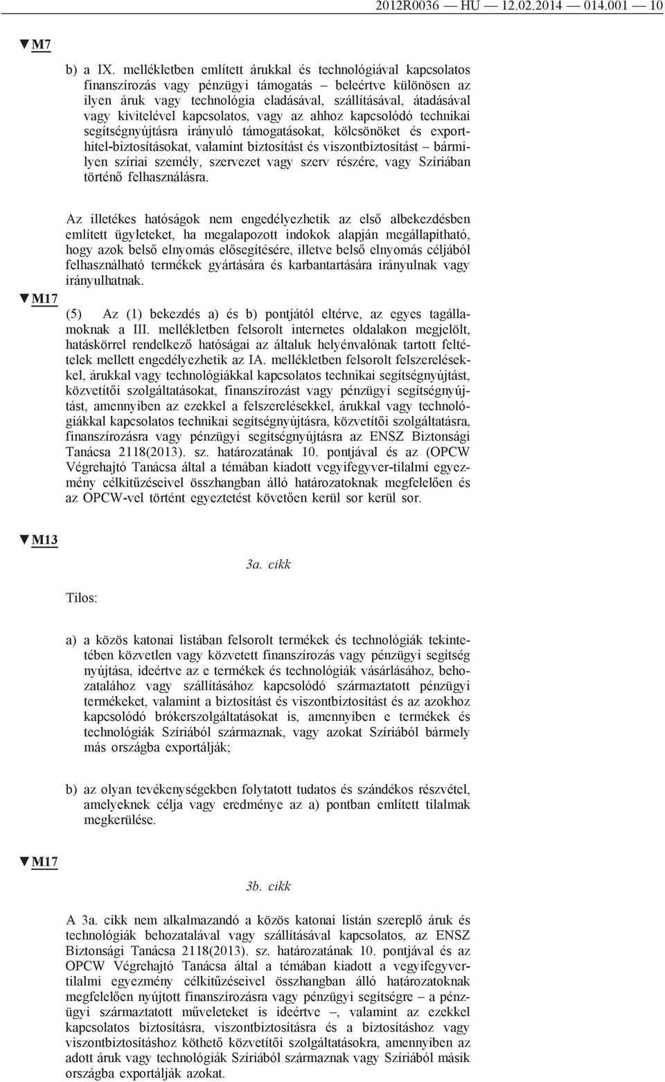 kivitelével kapcsolatos, vagy az ahhoz kapcsolódó technikai segítségnyújtásra irányuló támogatásokat, kölcsönöket és exporthitel-biztosításokat, valamint biztosítást és viszontbiztosítást bármilyen