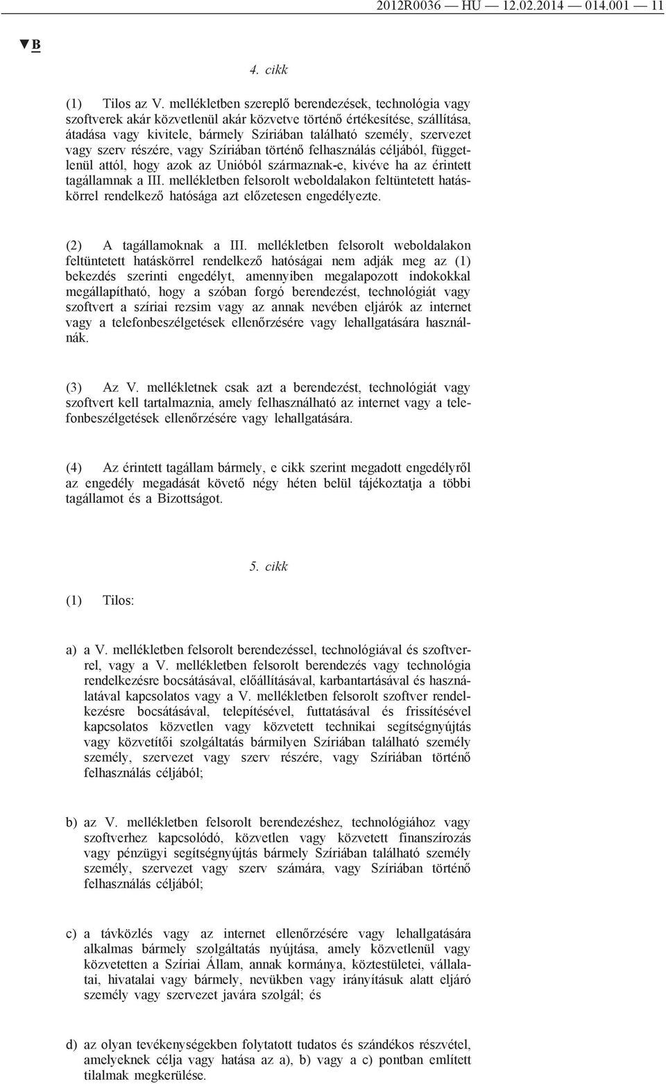 vagy szerv részére, vagy Szíriában történő felhasználás céljából, függetlenül attól, hogy azok az Unióból származnak-e, kivéve ha az érintett tagállamnak a III.