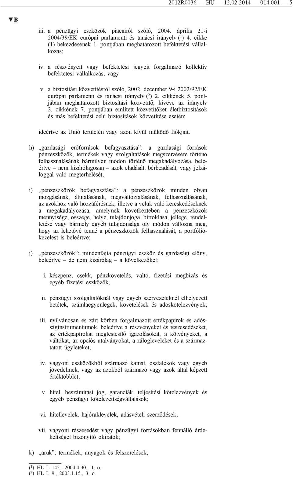 december 9-i 2002/92/EK európai parlamenti és tanácsi irányelv ( 2 ) 2. cikkének 5. pontjában meghatározott biztosítási közvetítő, kivéve az irányelv 2. cikkének 7.