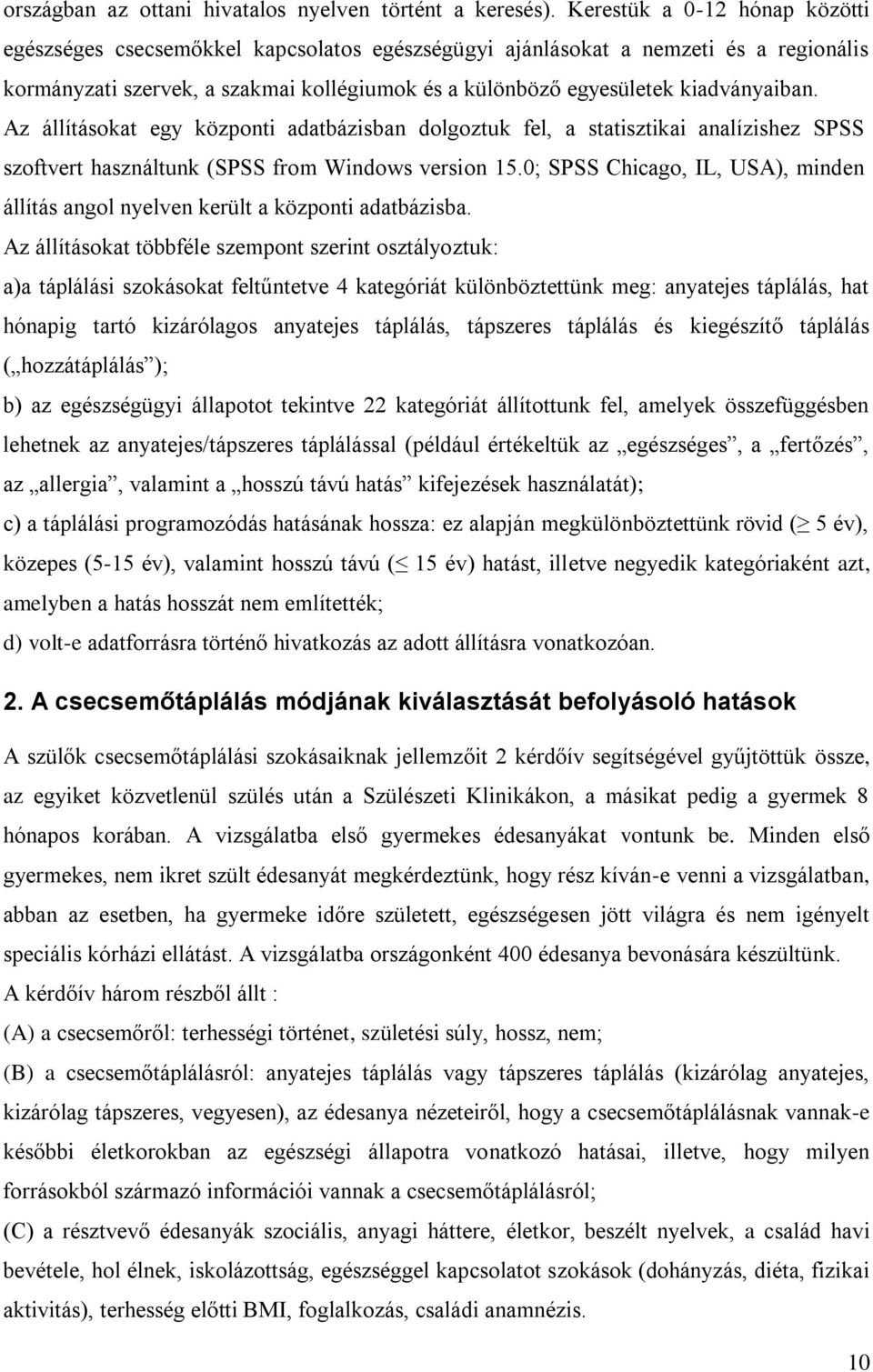 kiadványaiban. Az állításokat egy központi adatbázisban dolgoztuk fel, a statisztikai analízishez SPSS szoftvert használtunk (SPSS from Windows version 15.