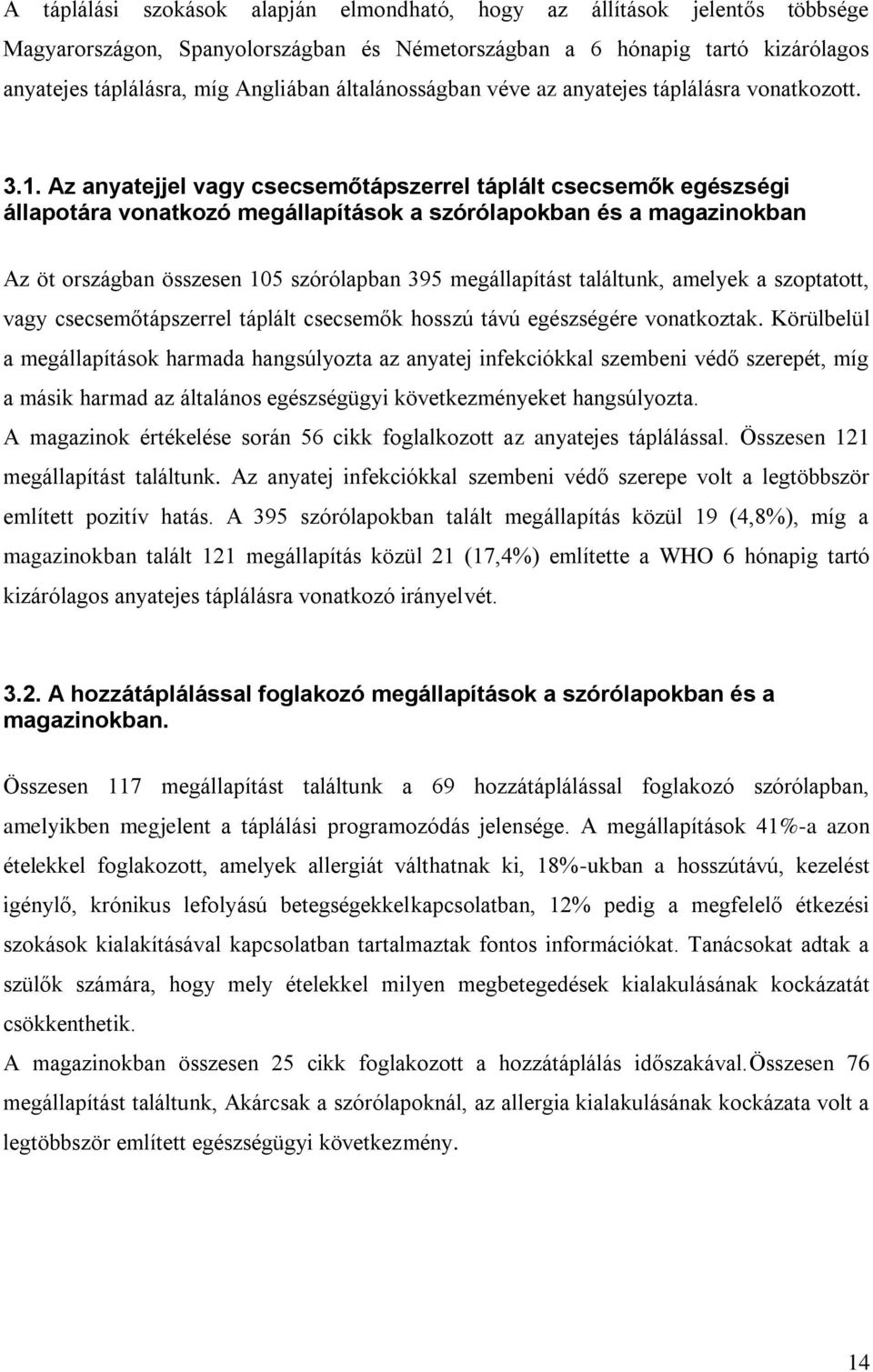 Az anyatejjel vagy csecsemőtápszerrel táplált csecsemők egészségi állapotára vonatkozó megállapítások a szórólapokban és a magazinokban Az öt országban összesen 105 szórólapban 395 megállapítást