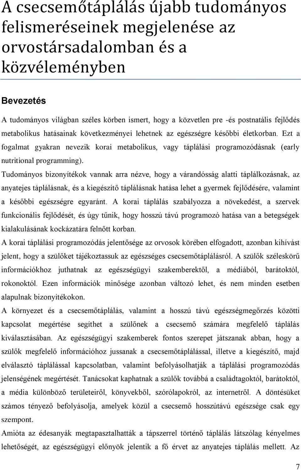 Ezt a fogalmat gyakran nevezik korai metabolikus, vagy táplálási programozódásnak (early nutritional programming).