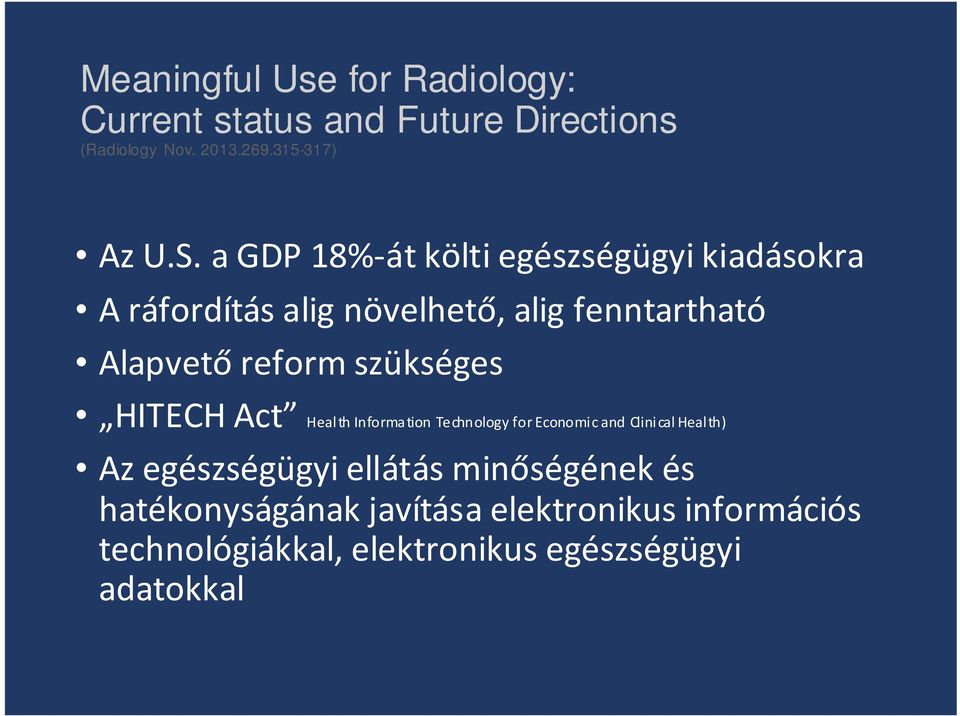 szükséges HITECH Act Health Information Technology for Economic and Clinical Health) Az egészségügyi ellátás