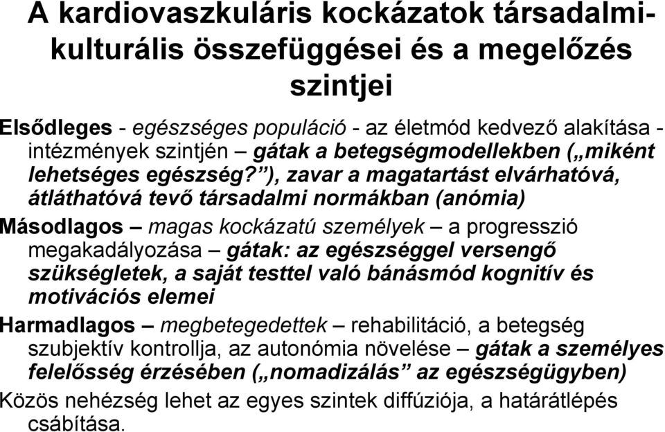 ), zavar a magatartást elvárhatóvá, átláthatóvá tevő társadalmi normákban (anómia) Másodlagos magas kockázatú személyek a progresszió megakadályozása gátak: az egészséggel versengő