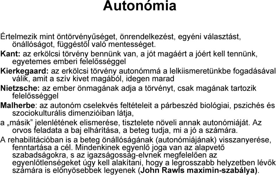 kivet magából, idegen marad Nietzsche: az ember önmagának adja a törvényt, csak magának tartozik felelősséggel Malherbe: az autonóm cselekvés feltételeit a párbeszéd biológiai, pszichés és