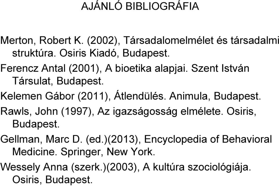 Animula, Budapest. Rawls, John (1997), Az igazságosság elmélete. Osiris, Budapest. Gellman, Marc D. (ed.