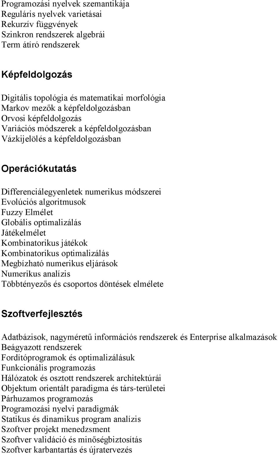 algoritmusok Fuzzy Elmélet Globális optimalizálás Játékelmélet Kombinatorikus játékok Kombinatorikus optimalizálás Megbízható numerikus eljárások Numerikus analízis Többtényezős és csoportos döntések